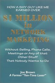 Cover of: How A Shy Guy Like Me Earned A Million Dollars In Network Marketing Without Selling, Phone Calls, Meetings Or Any Of That Other Suff That Nobody Wants To Do by Joe Brown