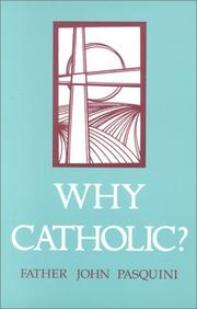 Cover of: Why Catholic?: Catholic answers to our Protestant brothers and sisters in Christ