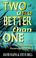 Cover of: Two Are Better Than One