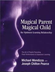 Cover of: Magical Parent-Magical Child, the Optimum Learning Relationship by Michael Mendizza, Joseph Chilton Pearce
