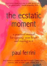 Cover of: The Ecstatic Moment: A Practical Manual for Opening Your Heart & Staying in It