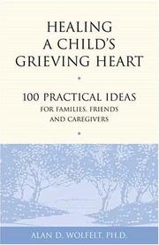 Cover of: Healing a Child's Grieving Heart: 100 Practical Ideas for Families, Friends & Caregivers (Healing Your Grieving Heart)
