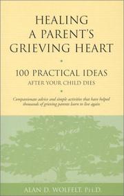 Cover of: Healing a Parent's Grieving Heart: 100 Practical Ideas After Your Child Dies