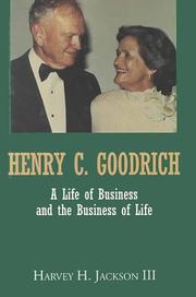 Cover of: Henry C. Goodrich: A Life of Business and the Business of Life