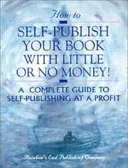 Cover of: How to self-publish your book with little or no money!: a complete guide to self-publishing at a profit!