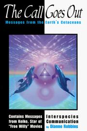 The Call Goes Out: Messages from the Earth's Cetaceans by Dianne Robbins