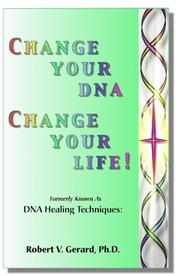 Cover of: Change your DNA, change your life!: self-empowerment healings