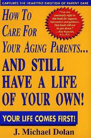 Cover of: How to care for your aging parents-- and still have a life of your own! by J. Michael Dolan