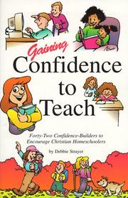 Cover of: Gaining confidence to teach: forty-two confidence-builders to encourage Christian homeschoolers