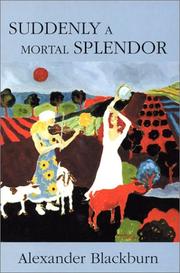 Cover of: Suddenly a mortal splendor by Alexander Blackburn