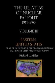 Cover of: U.S. Atlas of Nuclear Fallout, 1951-1970, Vol. 3 by Richard, L. Miller