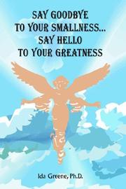 Cover of: Say Goodbye to Your Smallness, Say Hello to Your Greatness