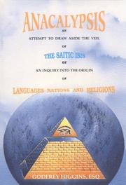 Cover of: Anacalypsis: An Attempt to Draw aside the Veil of the Saitic Isis or An Inquiry into the Origin of Languages, Nations and Religions