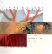 Cover of: Looking east: Brice Marden, Michael Mazur, Pat Steir : Boston University Art Gallery, January 18-February 24, 2002 : exhibition and catalogue