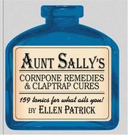 Cover of: Aunt Sally's cornpone remedies & claptrap cures: 159 tonics fer what ails you!