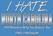 Cover of: I hate North Carolina: 303 reasons why you should too