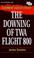 Cover of: The Downing of TWA Flight 800