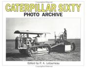 Cover of: Caterpillar sixty photo archive: photographs from the Caterpillar Inc. Corporate Archives