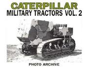 Cover of: Caterpillar Military Tractors Vol. 2: Workpower on the Side of Victory, Photo Archive