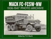Cover of: Mack FC-FCSW-NW, 1936 through 1947: photo archive : photographs from the Mack Trucks Historical Museum archives