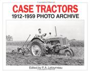 Case Tractors 1912-1959 Photo Archive (Photo Archive Series) by P Letourneau