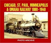 Cover of: Chicago, St. Paul, Minneapolis and Omaha Railway, 1880-1940 Photo Archive: Photographs from the State Historical Societ (Photo Archive)