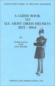 Cover of: A Guide Book to U.S. Army Dress Helmets 1872-1904 (Collector's Guide to Military Uniforms)