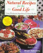 Cover of: Natural recipes for the good life: using wholesome ingredients for better health