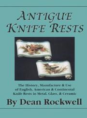Cover of: Antique knife rests: the history, manufacture, and use of English, American & continental knife rests in metal, glass & ceramic