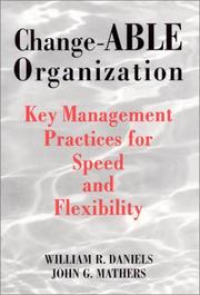 Cover of: Change-ABLE organization: key management practices for speed and flexibility