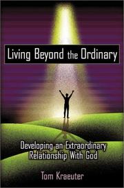 Cover of: Living Beyond the Ordinary: Developing an Extraordinary Relationship With God