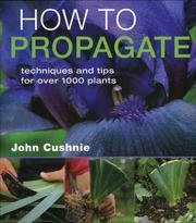 Cover of: How to Propagate: Techniques and Tips for Over 1000 Plants