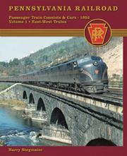 Cover of: Pennsylvania Railroad Passenger Train Consists and Cars 1952 Vol. 1: East-West Trains