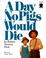 Cover of: A Day No Pigs Would Die