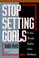 Cover of: Stop setting goals if you would rather solve problems