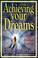 Cover of: Achieving Your Dreams