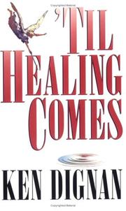 til healing comes by Ken Dignan