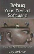 Debug Your Mental Software by Jay Arthur