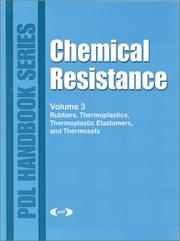 Cover of: Chemical Resistance, Volume 3: Rubbers, Thermoplastics, Thermoplastic Elastomers, and Thermosets (PDL Handbook Series)