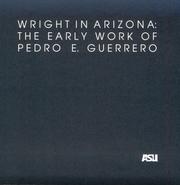 Cover of: Wright in Arizona: The Early Work of Pedro E. Guerrero: A Selection of Photographs from the Pedro E. Guerrero Collection in the Architecture and Environmental ... Architecture Historical Publications, No 4)