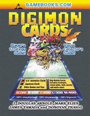 Digimon Cards! Collector's and Player's Guide by James Yamada, Mark Elies, Donovan Praigg, J. Douglas Arnold