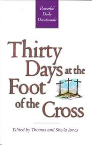 Cover of: Thirty days at the foot of the cross by edited by Thomas and Sheila Jones.
