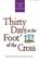 Cover of: Thirty days at the foot of the cross