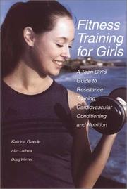 Cover of: Fitness Training for Girls: A Teen Girl's Guide to Resistance Training, Cardiovascular Conditioning and Nutrition