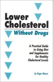 Cover of: Lower cholesterol without drugs: a practical guide to using diet and supplements for healthy cholesterol levels