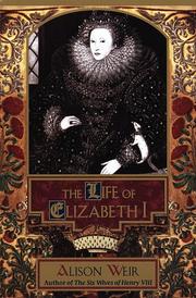 Cover of: The life of Elizabeth I by Alison Weir