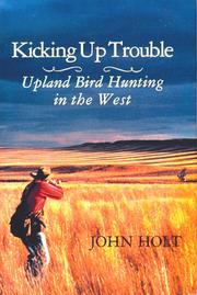 Cover of: Kicking up trouble: upland bird hunting in the West