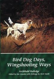 Cover of: Bird dog days, wingshooting ways by Archibald Hamilton Rutledge