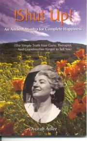 Cover of: Shut Up! an Ancient Mantra for Complete Happiness: The Simple Truth Your Guru, Therapist, and Grandmother Forgot to Tell You