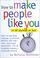 Cover of: How To Make People Like You In 90 Seconds or Less